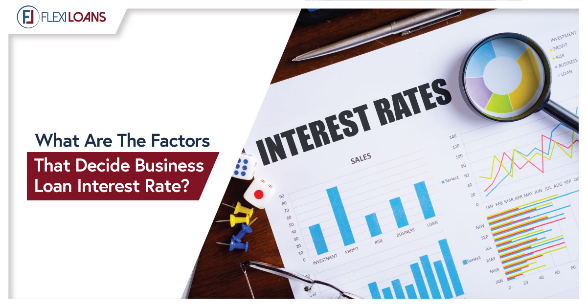 WHAT ARE THE FACTORS THAT DECIDE BUSINESS LOAN INTEREST RATE?