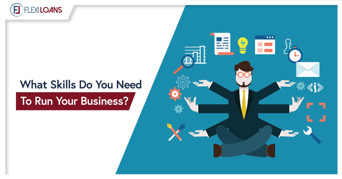 WHAT SKILLS DO YOU NEED TO RUN YOUR BUSINESS?