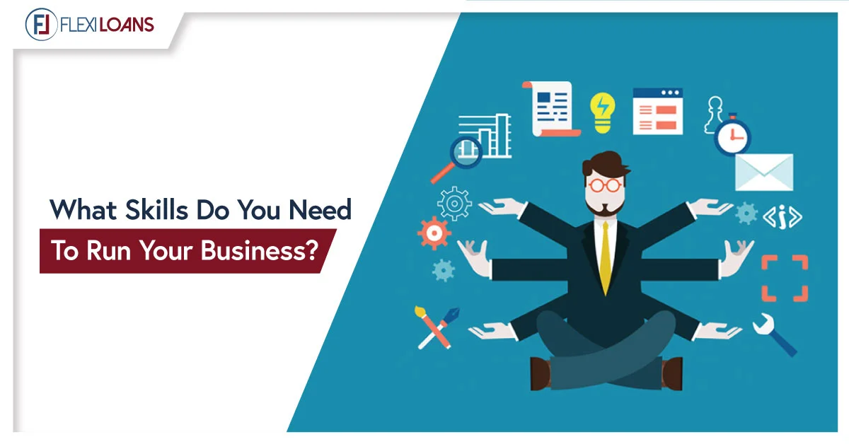 WHAT SKILLS DO YOU NEED TO RUN YOUR BUSINESS?