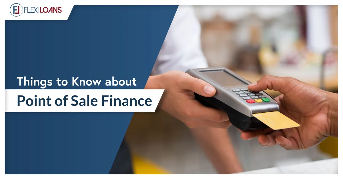 THINGS TO KNOW ABOUT POINT OF SALE FINANCE