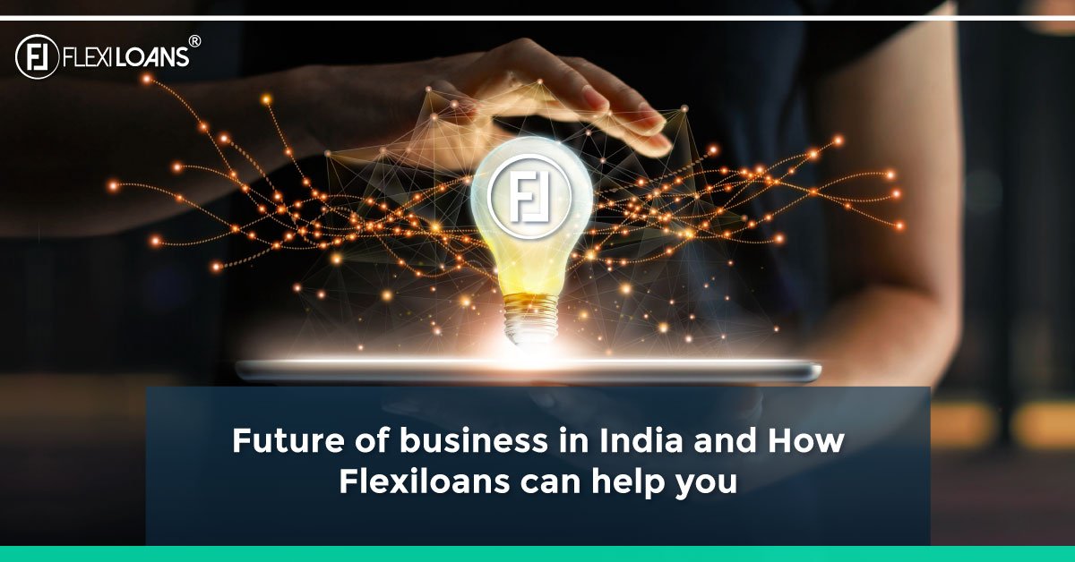 Future Of Business In India And How FlexiLoans Can Help You