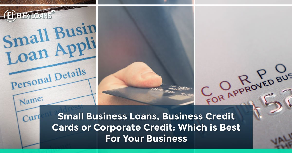 Small Business Loans, Business Credit Cards or Corporate Credit: Which is Best For Your Business