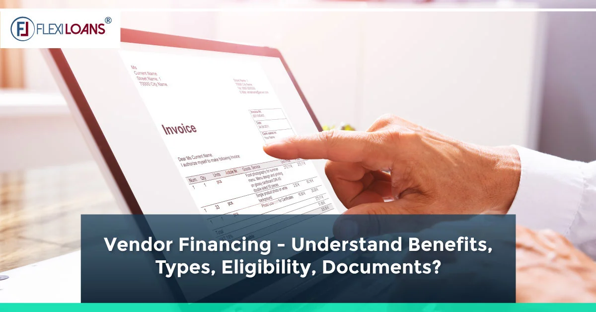 Vendor Financing &#8211; Understand Benefits, Types, Eligibility, Documents?