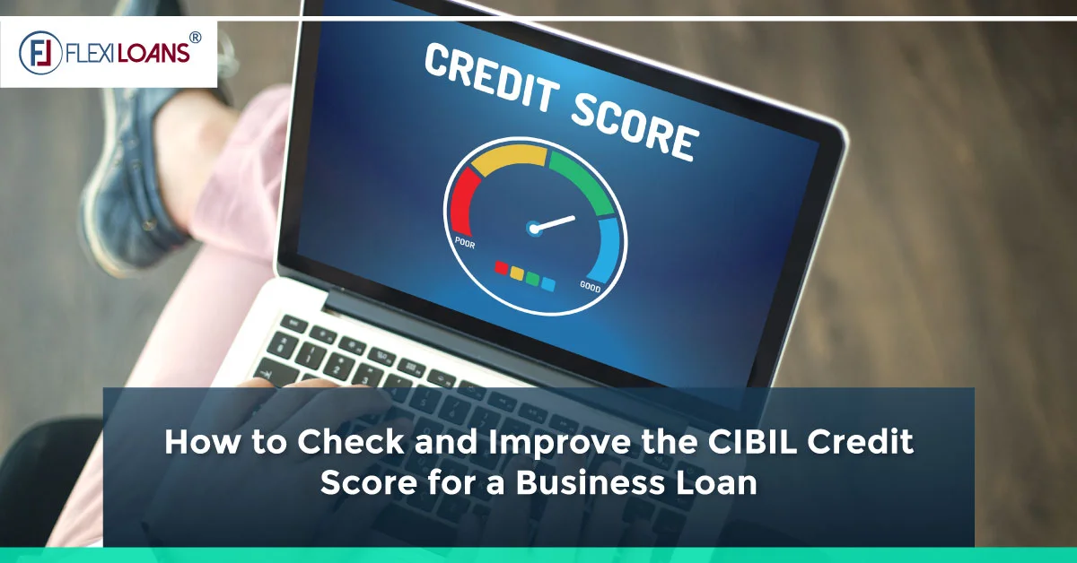 How to Check and Improve the CIBIL Credit Score for a Business Loan