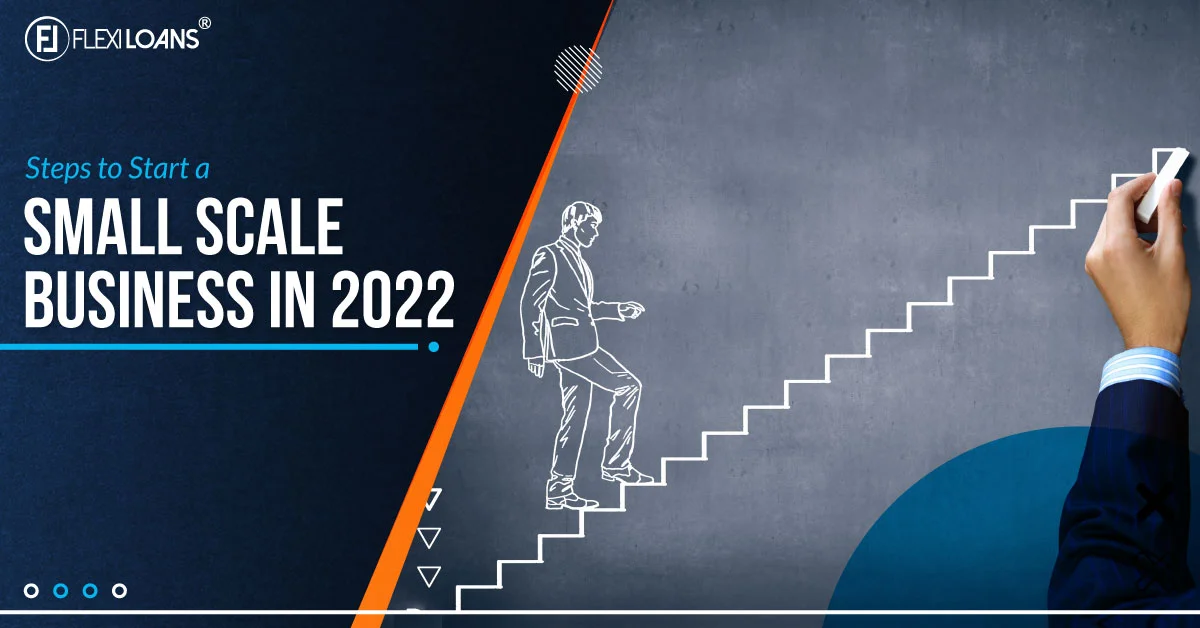 Steps to Start a Small Scale Business in 2022