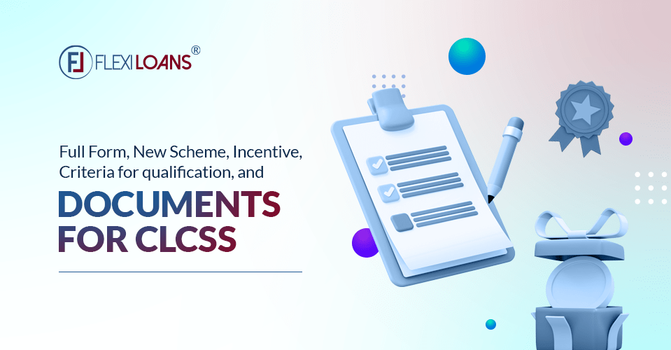 CLCSS Scheme – Full Form, Incentive, Criteria for Qualification, and Documents
