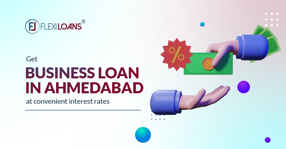 Get business loan in Ahmedabad at convenient interest rates