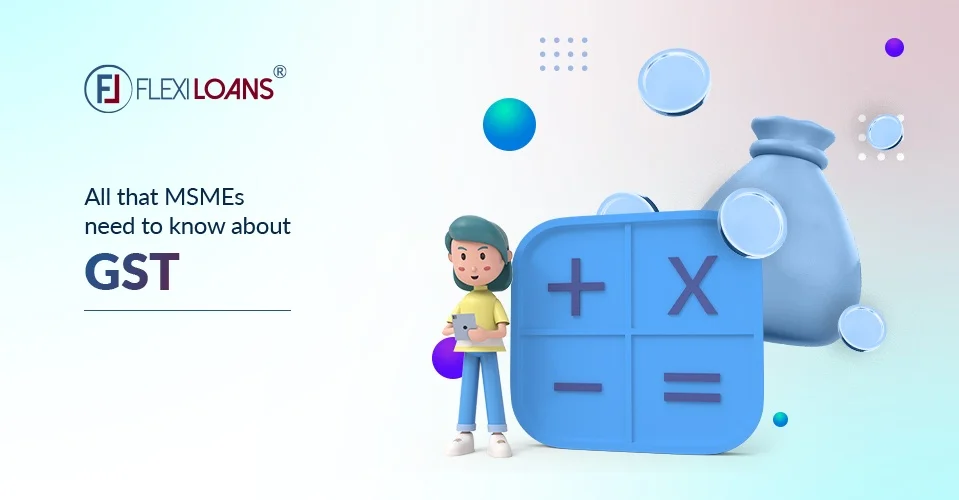 All that MSMEs Need To Know About GST