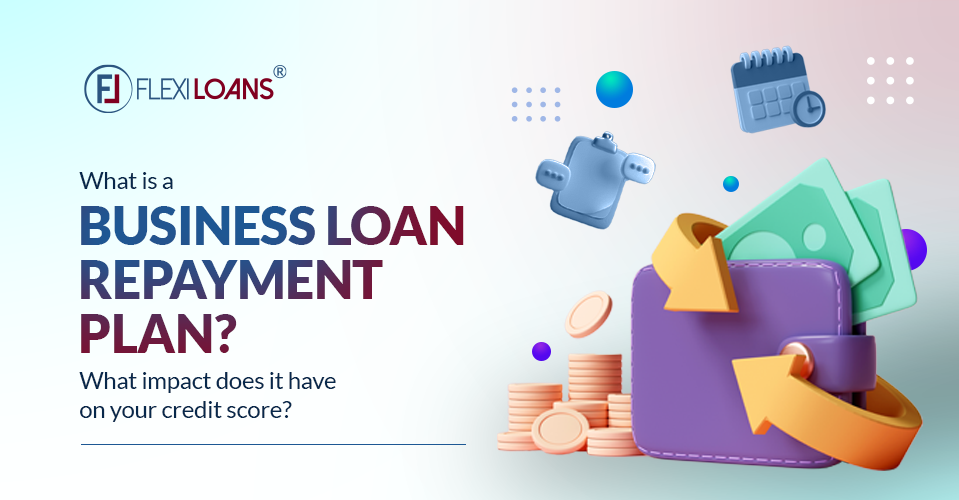 What Is a Business Loan Repayment Plan? What Impact Does It Have on Your Credit Score?