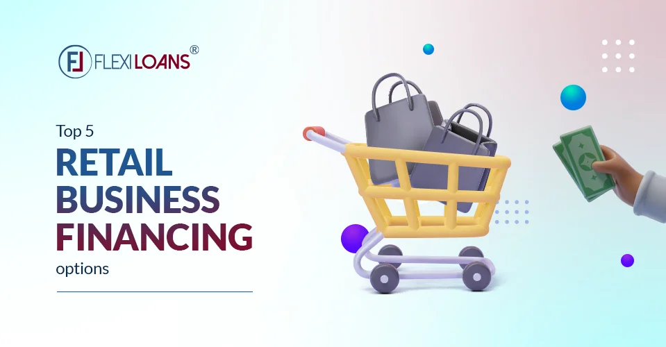 Top 5 Retail Business Financing Options