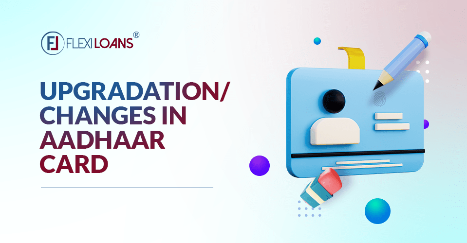 Upgradation/Changes in Aadhaar Card