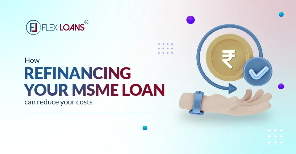 Cost Reduction In Your Business By Refinancing Your MSME Loan