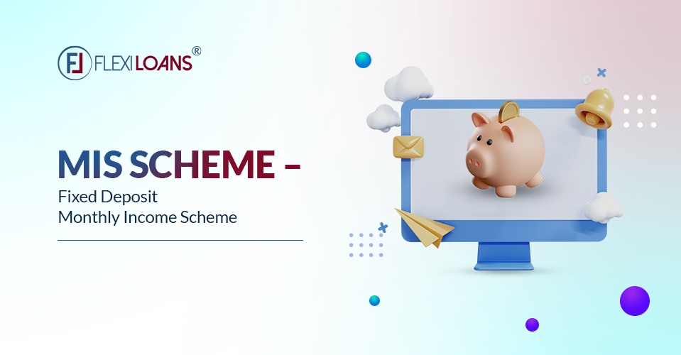 MIS Scheme – Fixed Deposit Monthly Income Scheme