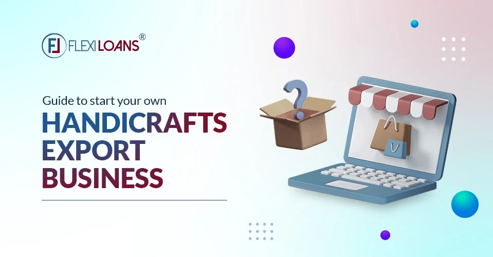 Guide To Start Your Own Handicrafts Export Business