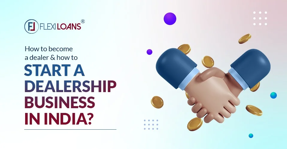 How to Become a Dealer &#038; How to Start a Dealership Business in India?