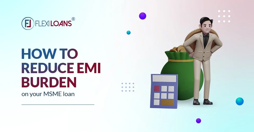 How to Reduce the EMI Burden on the MSME Loan?