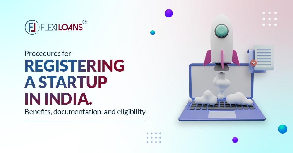 Startup Registration in India: Schemes, Features, Benefits, Eligibility