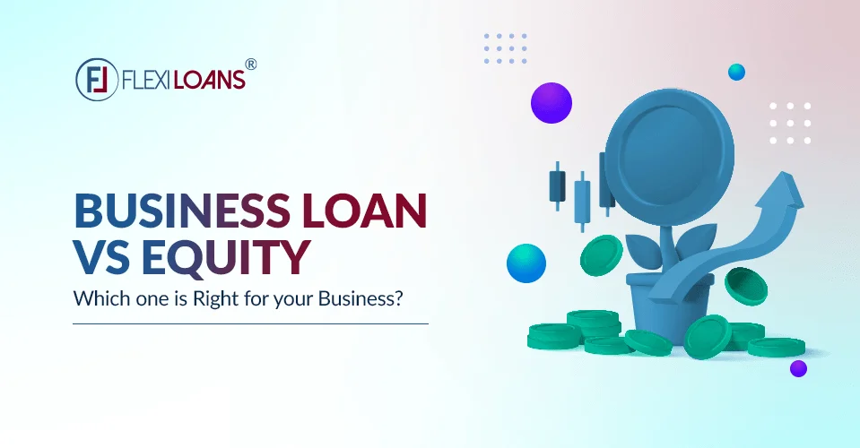 Business Loans vs. Equity Financing: Which One Is Right For Your Business?