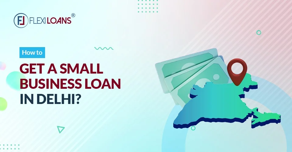 How to Get a Small Business Loan in Delhi?