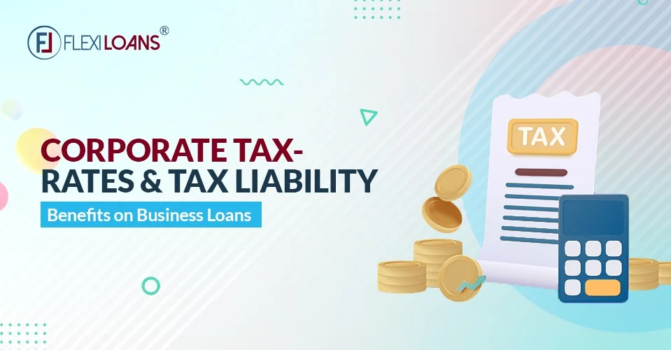 Corporate Tax? Rates &#038; Tax Liability, Benefits On Business Loans