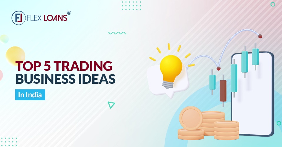 5 Top Trading Business Ideas in India