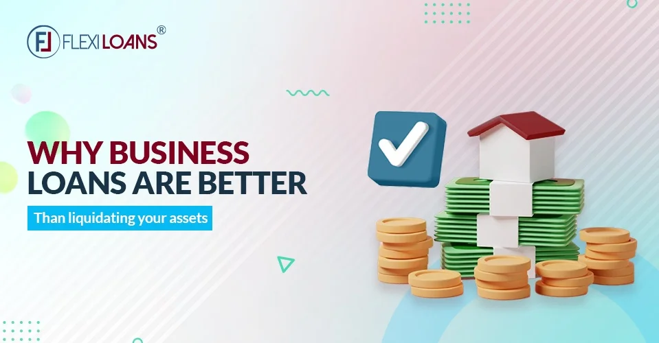 Why MSME Loans Are Better Than Liquidating Your Assets