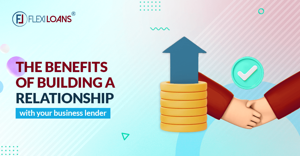 The Benefits of Building a Relationship with Your Business Lender