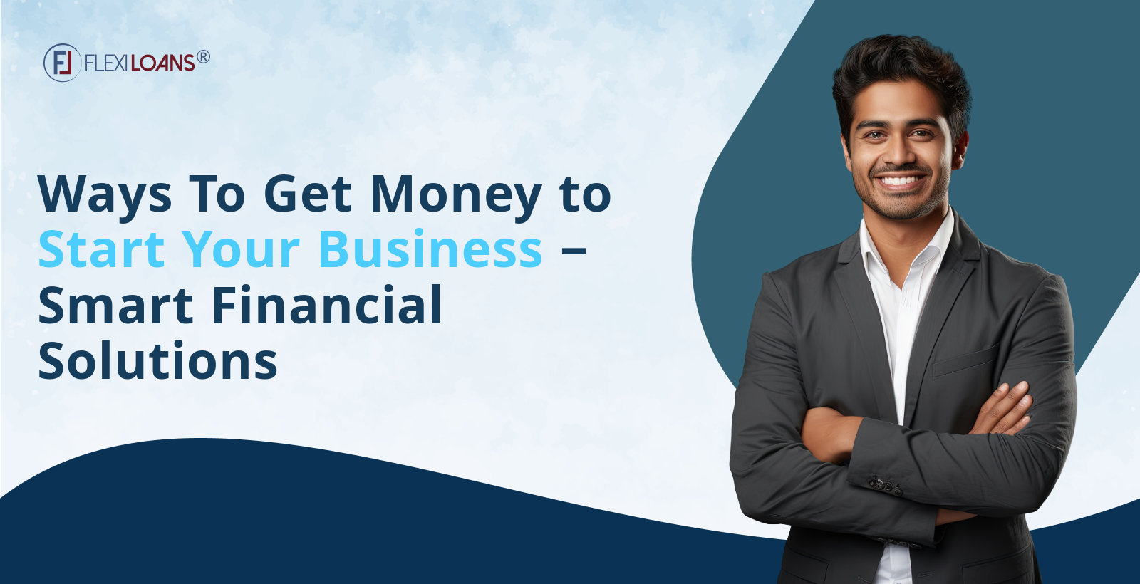Ways to Get Money to Start Your Business: Smart Financial Solutions